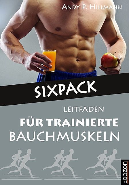 Sixpack – Leitfaden für trainierte Bauchmuskeln, Hillmann Andy P.