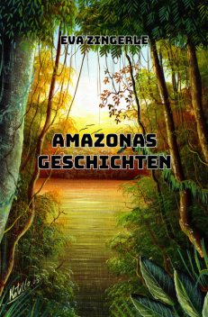 Amazonas-Geschichten, Roland Zingerle, Eva Zingerle