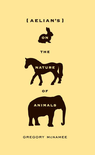 Aelian's On the Nature of Animals, Gregory McNamee