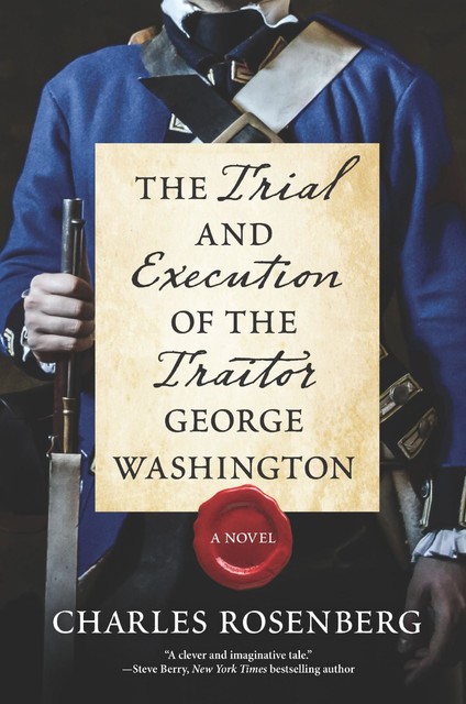 The Trial and Execution of the Traitor George Washington, Charles Rosenberg