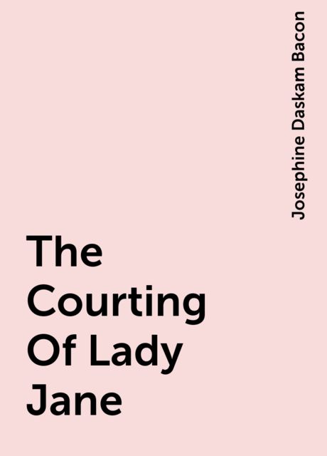 The Courting Of Lady Jane, Josephine Daskam Bacon