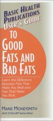 User's Guide to Good Fats and Bad Fats, Marie Moneysmith
