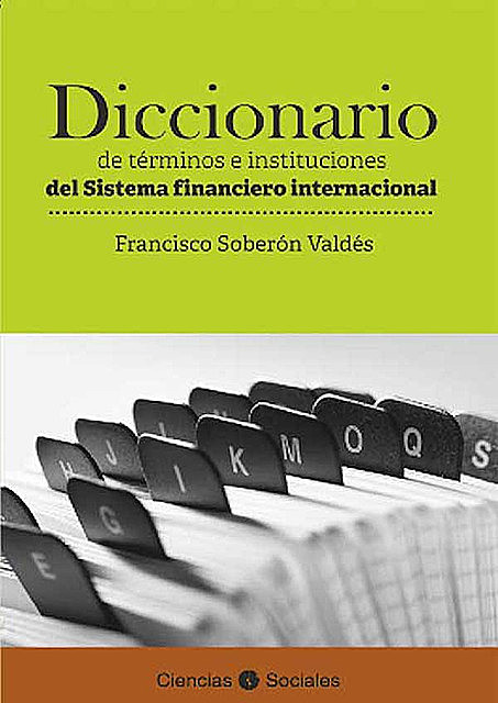 Diccionario de términos e instituciones del sistema financiero internacional, Francisco Soberón Valdés