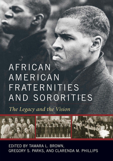 African American Fraternities and Sororities, Clarenda M.Phillips, Gregory S.Parks, Tamara L.Brown