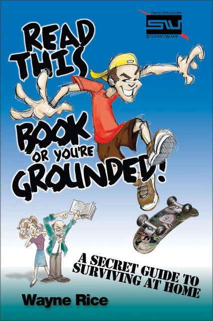 Read This Book or You're Grounded!, Wayne Rice