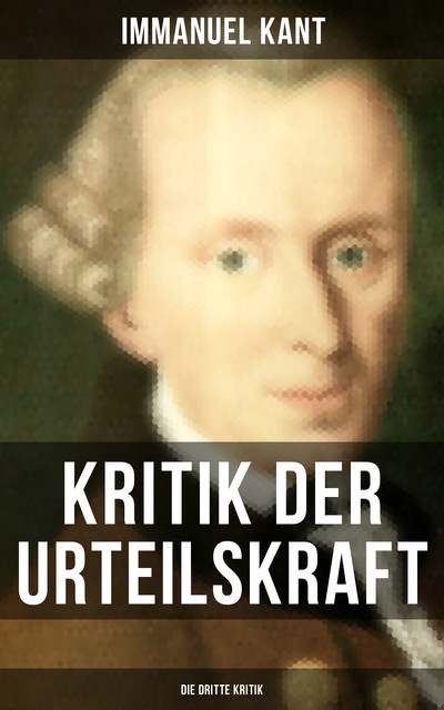 Kritik der Urteilskraft: Die dritte Kritik, Immanuel Kant