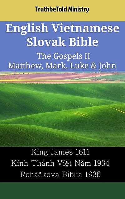 English Vietnamese Slovak Bible – The Gospels II – Matthew, Mark, Luke & John, TruthBeTold Ministry