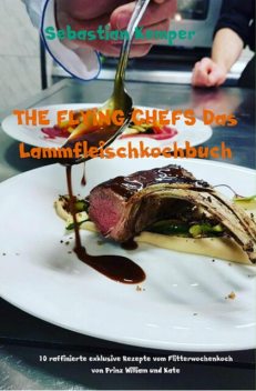 THE FLYING CHEFS Das Lammfleischkochbuch, Sebastian Kemper