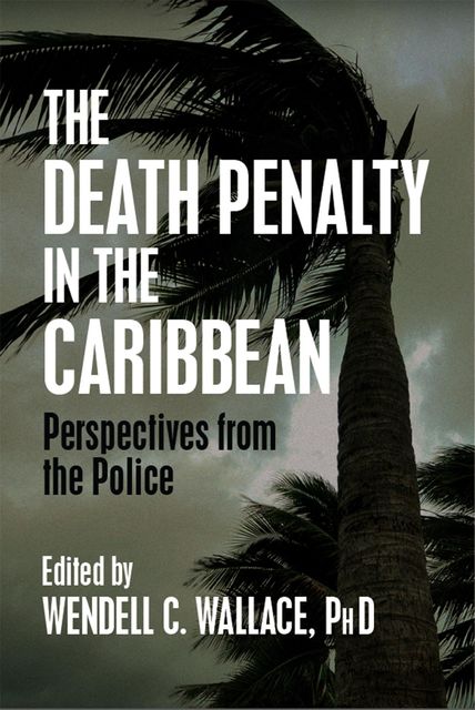 The Death Penalty in the Caribbean, Wendell C. Wallace