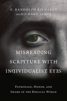 Misreading Scripture with Individualist Eyes, Richard James, E. Randolph Richards
