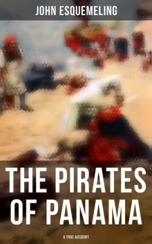 The Pirates of Panama (A True Account), John Esquemeling