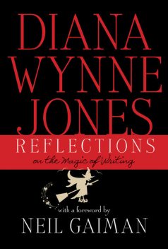Reflections: On the Magic of Writing, Diana Wynne Jones
