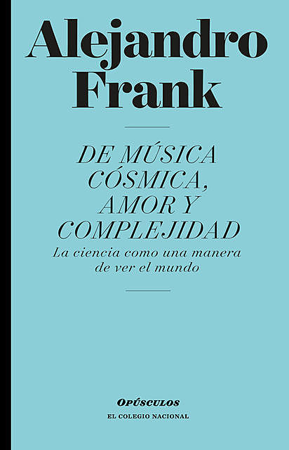De música cósmica, amor y complejidad, Alejandro Frank