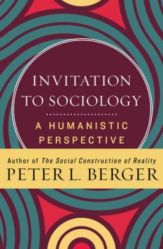 Invitation to Sociology, Peter Berger
