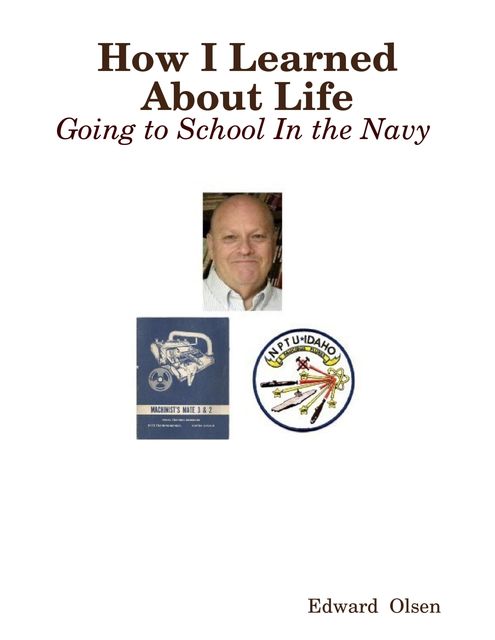 How I Learned About Life: Going to School In the Navy, Edward Olsen