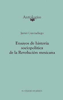 Ensayos de historia sociopolítica de la Revolución Mexicana, Javier Garciadiego