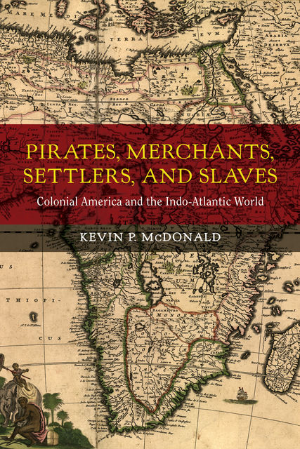 Pirates, Merchants, Settlers, and Slaves, Kevin P. McDonald
