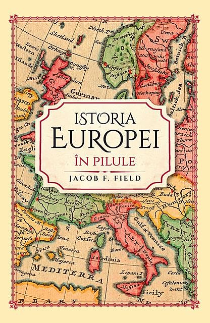 Istoria Europei In Pilule, Jacob F. Field