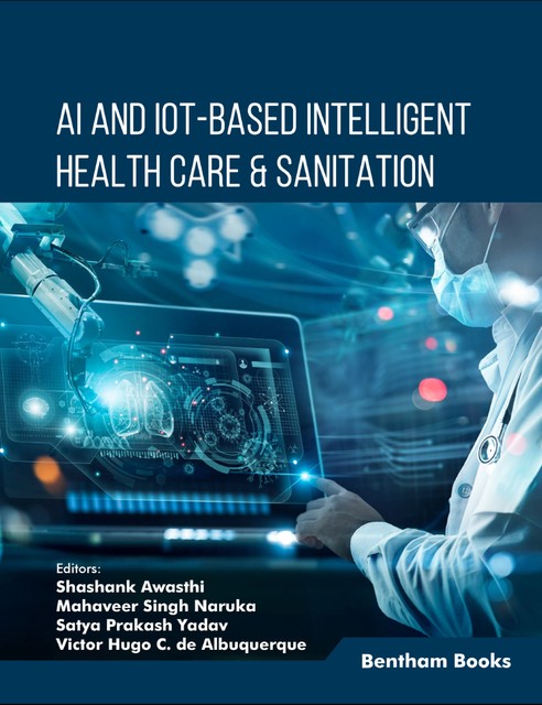 AI and IoT-based intelligent Health Care & Sanitation, amp, Victor Hugo C. de Albuquerque, Mahaveer Singh Naruka, Satya Prakash Yadav, Shashank Awasthi