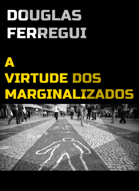A Virtude dos Marginalizados, Douglas Ferregui
