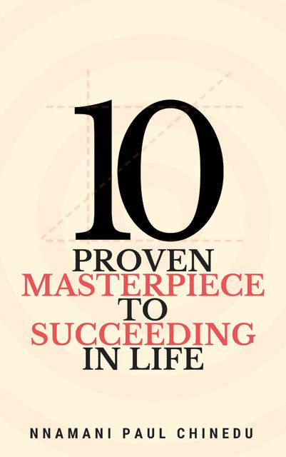 10 Proven Masterpiece To Succeeding In Life, Nnamani Paul Chinedu