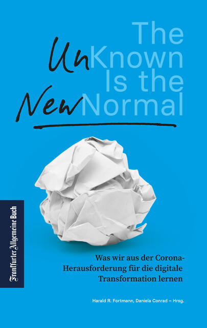The Unknown is the new Normal, Harald R. Fortmann und Daniela Conrad – Hrsg.