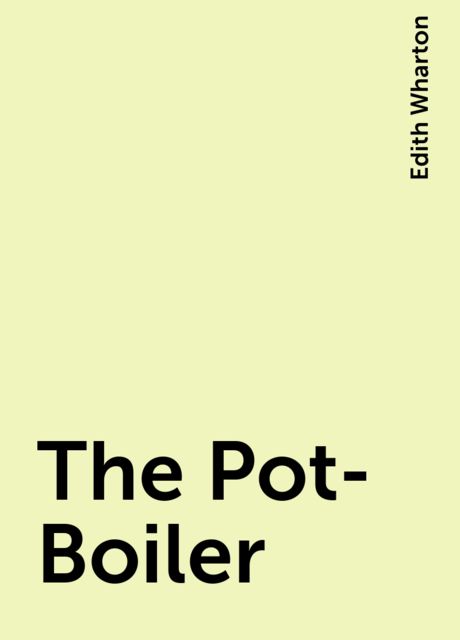 The Pot-Boiler, Edith Wharton