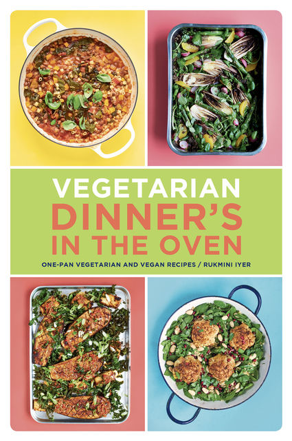 Vegetarian Dinner's in the Oven, Rukmini Iyer