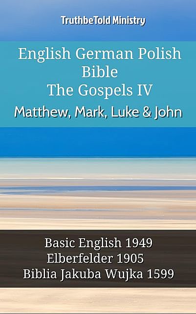 English German Polish Bible – The Gospels IV – Matthew, Mark, Luke & John, Truthbetold Ministry
