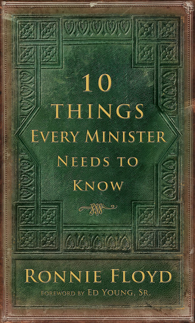 10 Things Every Minister Needs to Know, Ronnie Floyd