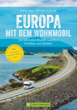 Europa mit dem Wohnmobil: Die schönsten Routen zwischen Nordkap und Gibraltar, Michael Moll, Udo Haafke, Rainer D. Kröll, Thomas Cernak, Petra Lupp