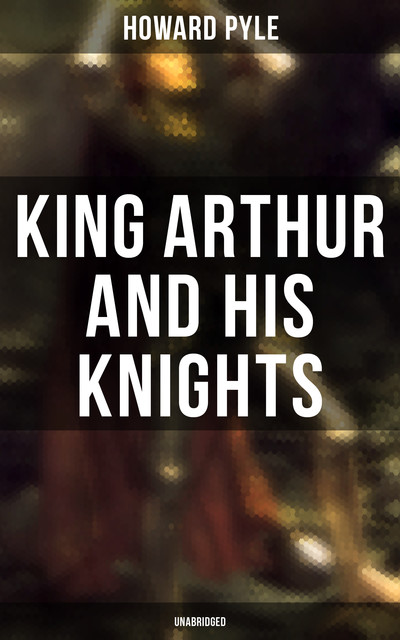 The Story of King Arthur and His Knights, Howard Pyle