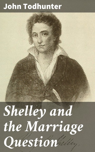 Shelley and the Marriage Question, John Todhunter