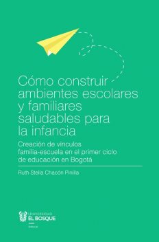Cómo construir ambientes escolares y familiares saludables para la infancia, Ruth Stella Chacón Pinilla