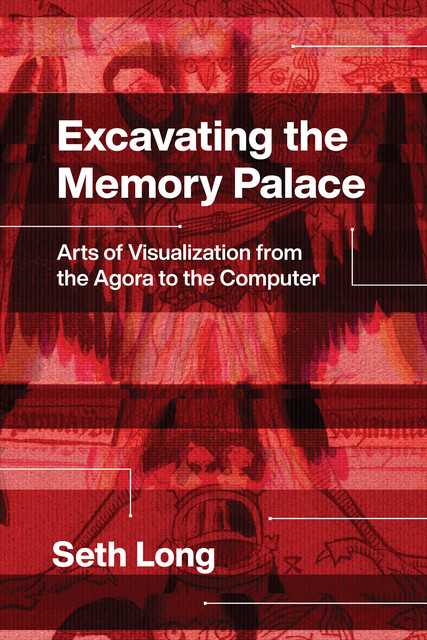 Excavating the Memory Palace, Seth Long