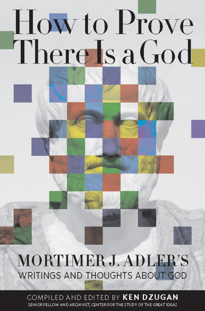 How to Prove There Is a God, Mortimer J.Adler