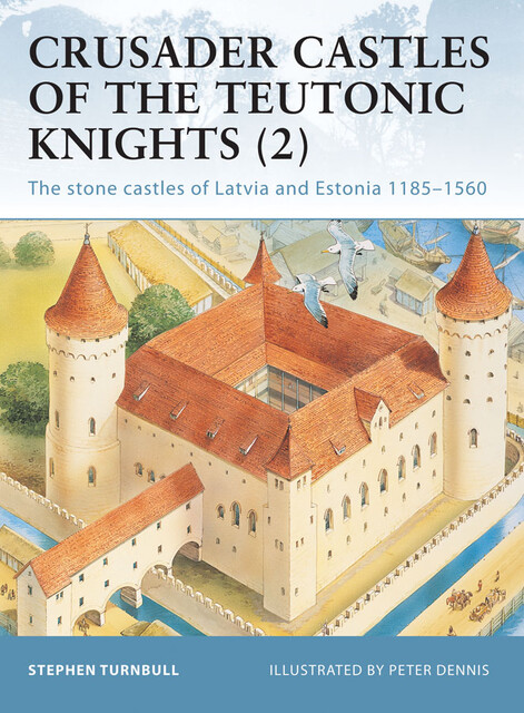 Crusader Castles of the Teutonic Knights, Stephen Turnbull