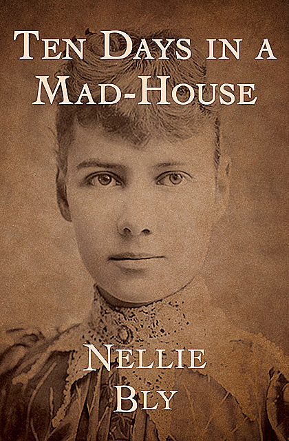 Ten Days in a Mad-house, Nellie Bly