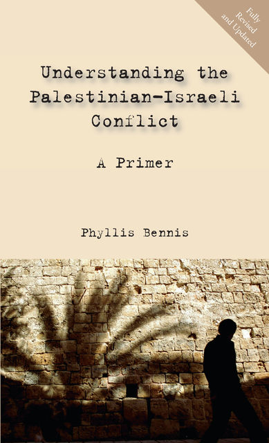 Understanding the Palestinian-Israeli Conflict: A Primer, Phyllis Bennis