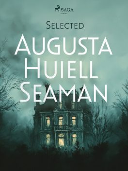 Selected Augusta Huiell Seaman, Augusta Huiell Seaman