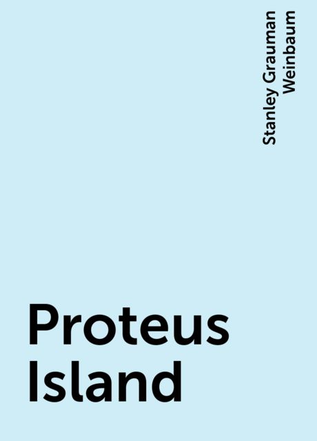 Proteus Island, Stanley Grauman Weinbaum