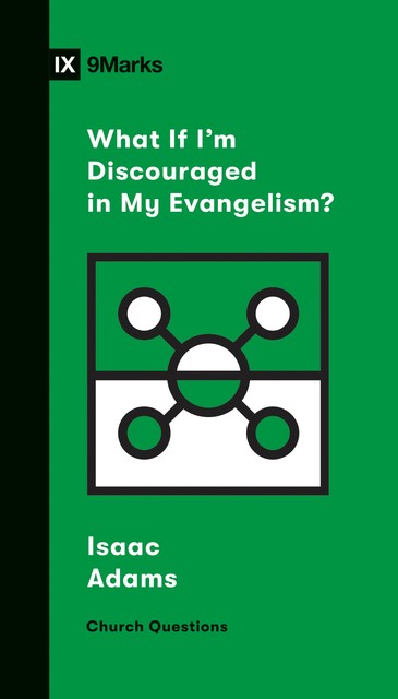 What If I'm Discouraged in My Evangelism, Isaac Adams, Sam Emadi