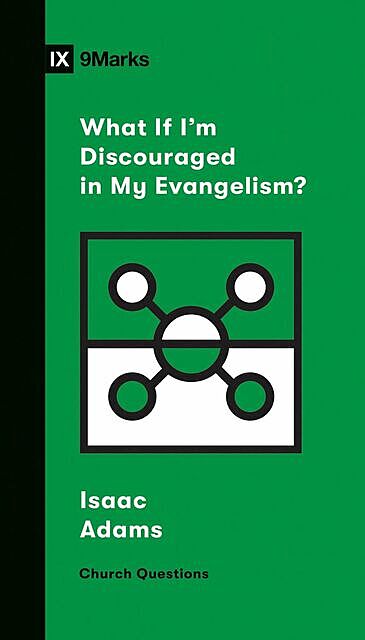 What If I'm Discouraged in My Evangelism, Isaac Adams, Sam Emadi