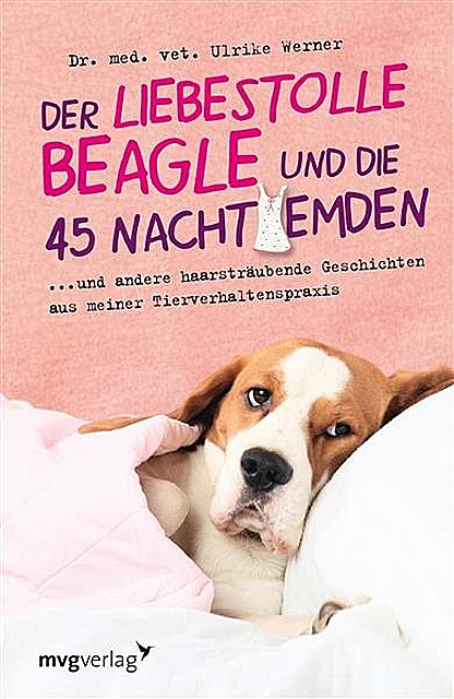 Der liebestolle Beagle und die 45 Nachthemden, med. vet. Ulrike Werner