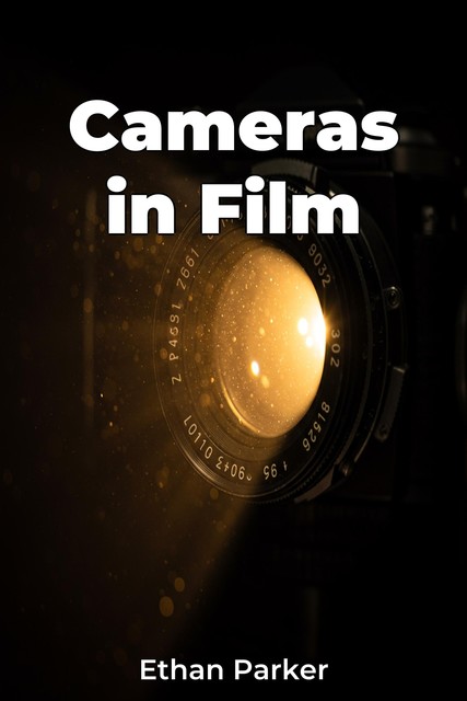 Cameras in Film, Ethan Parker