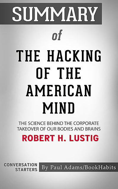 Summary of The Hacking of the American Mind, Paul Adams