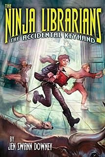 Ninja Librarians: The Accidental Keyhand, Jen Swann Downey