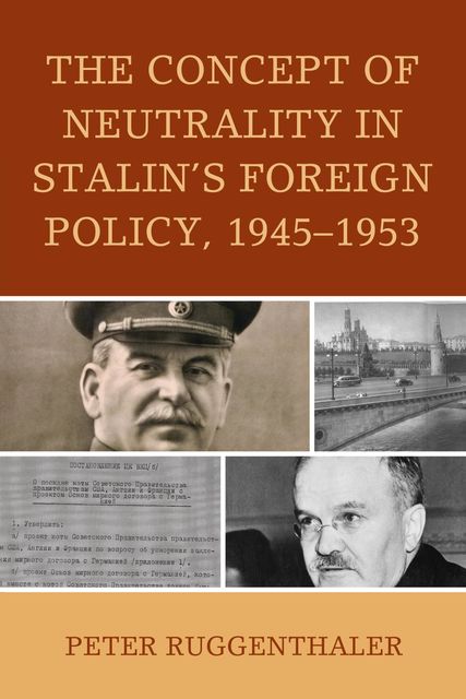 The Concept of Neutrality in Stalin's Foreign Policy, 1945–1953, Peter Ruggenthaler