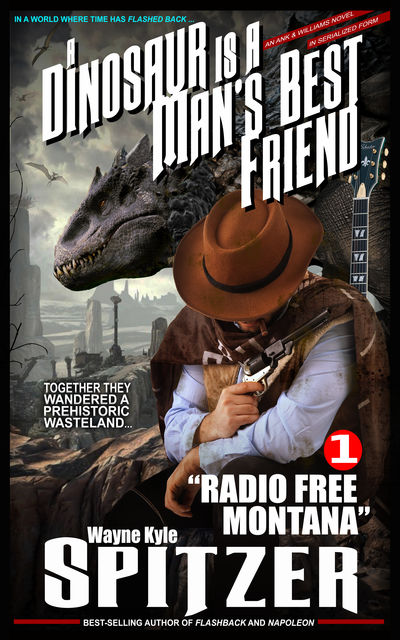 A Dinosaur Is A Man's Best Friend (#1): “Radio Free Montana”, Wayne Kyle Spitzer