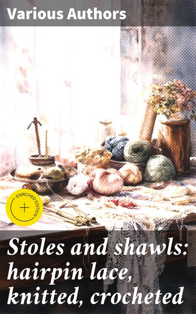 Stoles and shawls: hairpin lace, knitted, crocheted, Various Authors